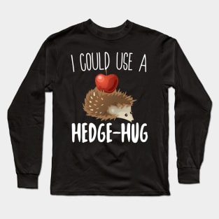 I  Could Use A Hedge-Hug Long Sleeve T-Shirt